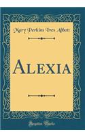 Alexia (Classic Reprint)