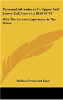 Personal Adventures In Upper And Lower California In 1848-49 V1