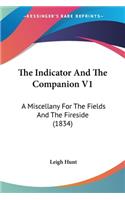 The Indicator And The Companion V1: A Miscellany For The Fields And The Fireside (1834)(English)