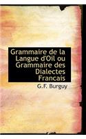 Grammaire de la Langue D'Oil Ou Grammaire Des Dialectes Francais