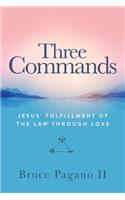 Three Commands: Jesus' Fulfillment of the Law Through Love