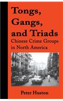 Tongs, Gangs, and Triads: Chinese Crime Groups in North America