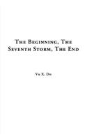 The Beginning, The Seventh Storm, The End