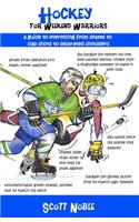 Hockey for Weekend Warriors: A Guide to Everything from Skates to Slap Shots to Separated Shoulders