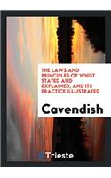 The Laws and Principles of Whist Stated and Explained, and Its Practice Illustrated
