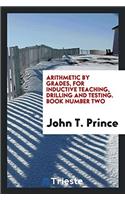 Arithmetic by Grades, for Inductive Teaching, Drilling and Testing. Book Number Two