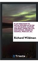 Plain Directions to Naval Officers as to the Law of Search, Capture and Prize