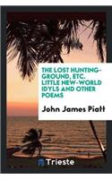 Lost Hunting-Ground, Etc. Little New-World Idyls and Other Poems