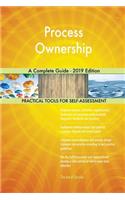 Process Ownership A Complete Guide - 2019 Edition