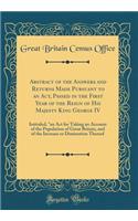 Abstract of the Answers and Returns Made Pursuant to an Act, Passed in the First Year of the Reign of His Majesty King George IV: Intituled, "an Act for Taking an Account of the Population of Great Britain, and of the Increase or Diminution Thereof