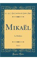 Mikaël, Vol. 2: Le Moldave (Classic Reprint)