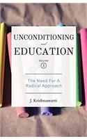 Unconditioning and Education Volume 1: The Need for a Radical Approach