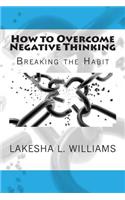 How to Overcome Negative Thinking: Breaking the Habit