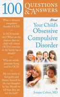 100 Questions  &  Answers About Your Child's Obsessive Compulsive Disorder