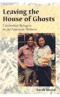 Leaving the House of Ghosts: Cambodian Refugees in the American Midwest