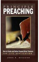 Principle Preaching: How to Create and Deliver Purpose Driven Sermons for Life Applications