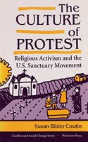 The Culture of Protest: Religious Activism and the U.S. Sanctuary Movement