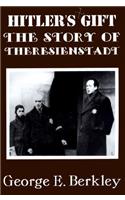 The Story of Theresienstadt: Hitler's Gift