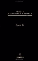 Advances in Imaging and Electron Physics (Volume 107)