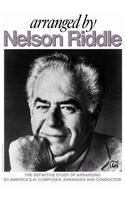 Arranged by Nelson Riddle: The Definitive Study of Arranging by America's #1 Composer, Arranger and Conductor
