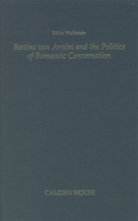 Bettine Von Arnim and the Politics of Romantic Conversation