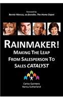 Rainmaker! Making the Leap from Salesperson to Sales Catalyst