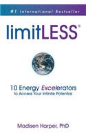 LimitLESS - 10 Energy Excelerators to Access Your Infinite Potential