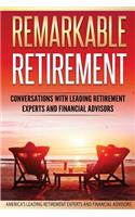 Remarkable Retirement Volume 1: Conversations with Leading Retirement Experts and Financial Advisors