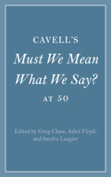 Cavell's Must We Mean What We Say? at 50