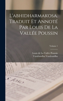 L'abhidharmakosa. Traduit et annoté par Louis de la Vallée Poussin; Volume 1