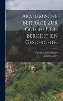 Akademische Beiträge zur Gülch- und Bergischen Geschichte.