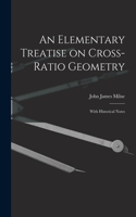 Elementary Treatise on Cross-Ratio Geometry