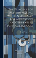 Principles of Pattern Making, Written Specially for Apprentices and Students in Technical Schools
