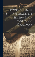 Howe's Science of Language, or Seven-Hour System of Grammar