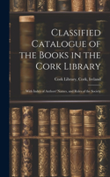 Classified Catalogue of the Books in the Cork Library