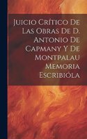 Juicio Crítico de las Obras de D. Antonio de Capmany y de Montpalau Memoria Escribióla
