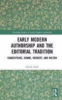 Early Modern Authorship and the Editorial Tradition: Shakespeare, Donne, Herbert, and Milton