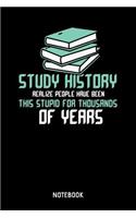 Study History Realize People Have Been This Stupid For Thousands Of Years Notebook