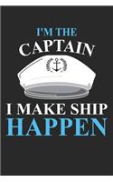 I'm The Captain I Make Ship Happen: Boat Captain Log Notebook Boating Sailing Pun Boat Owner Gift Ship Lover Sailor Trip Travel Diary Journal - 120 Pages Blank Lined