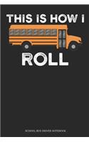 This Is How I Roll School Bus Driver Notebook