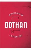 Someone in Dothan loves me: 6x9 120-page dotted notebook journal notepad scribble book diary workbook for born and raised Alabama