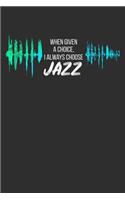 When Given a Choice I Always Choose Jazz: Daily 100 page 6 x 9 Blank lined journal for music lovers perfect Gift to jot down his ideas and notes
