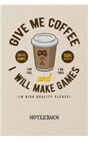 Give Me Coffee And I Will Make Games NOTIZBUCH