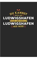 Du Kannst Mich Aus Ludwigshafen Holen Aber Niemals Ludwigshafen Aus Mir!: Notizbuch A5 kariert 120 Seiten, Notizheft / Tagebuch / Reise Journal, perfektes Geschenk für alle dessen Heimatstadt Ludwigshafen ist