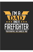I'm a Dad and a Firefighter Nothing Scares Me: 6x9 inches college ruled notebook, 120 Pages, Composition Book and Journal, funny gift for your favorite Dad and Firefighter
