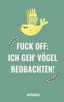 Fuck Off. Ich Geh' Vögel Beobachten!