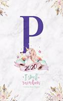 2020 Unicorn Diary Planner I Smell Rainbow: January to December 2020 Unicorn Diary Planner - Magical Unicorn Letter "P" Monogram on Marble
