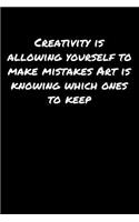 Creativity Is Allowing Yourself To Make Mistakes Art Is Knowing Which Ones To Keep