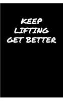 Keep Lifting Get Better: A soft cover blank lined journal to jot down ideas, memories, goals, and anything else that comes to mind.