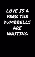 Love Is A Verb The Dumbbells Are Waiting